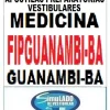 KIT 135 APOSTILAS PREPARATÓRIAS PARA O VESTIBULAR DA "FIPGUANAMBI MEDICINA GUANAMBI-BA 2025-1"!!!SÃO MAIS DE 126 MIL EXERCÍCIOS PARA VOCÊ TREINAR EM APOSTILAS COMPLETAS COM TEORIA  APROFUNDADA, FICHAS RESUMOS E EXERCÍCIOS COM RESOLUÇÕES E GABARITOS!!! E TAMBÉM, 13 PROVAS DA "BANCA AFYA MEDICINA GUANMBI-BA", COM RESOLUÇÕES E COMENTÁRIOS DE TODAS AS QUESTÕES, PARA VOCÊ TREINAR E PRATICAR SEUS CONHECIMENTOS!!! E MAIS, 5 APOSTILAS BÔNUS DO ENEM COM 7 MIL EXERCÍCIOS, COM GABARITOS E RESOLUÇÕES !!! OBS: MATERIAL DIGITAL EM PDF (PODE SER TOTALMENTE IMPRESSO)!!! KIT FIPGUANAMBI MEDICINA GUANAMBI-BA 2025-1.!!!