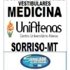 KIT 135  APOSTILAS PREPARATÓRIAS PARA O VESTIBULAR DA "UNIATENAS MEDICINA SORRISO-MT 2025” !!!SÃO MAIS DE 126 MIL EXERCÍCIOS PARA VOCÊ TREINAR EM APOSTILAS COMPLETAS COM TEORIA  APROFUNDADA, FICHAS RESUMOS E EXERCÍCIOS COM RESOLUÇÕES E GABARITOS!!! E TAMBÉM, 23 PROVAS DA “UNIATENAS MEDICINA DE 2011-1 ATÉ 2024-1”, COM GABARITOS PARA VOCÊ TREINAR E PRATICAR SEUS CONHECIMENTOS!!! E MAIS, 5 APOSTILAS BÔNUS DO ENEM COM 7 MIL EXERCÍCIOS, COM GABARITOS E RESOLUÇÕES !!! OBS: MATERIAL DIGITAL EM PDF (PODE SER TOTALMENTE IMPRESSO)!!! KIT UNIATENAS MEDICINA SORRISO-MT.!!!